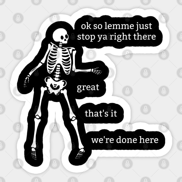 Sassy Skeleton: "We're Done Here" Sticker by Brave Dave Apparel